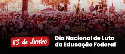 3 de junho: Dia Nacional de Luta pela retomada de negociações com Educação Federal em greve
